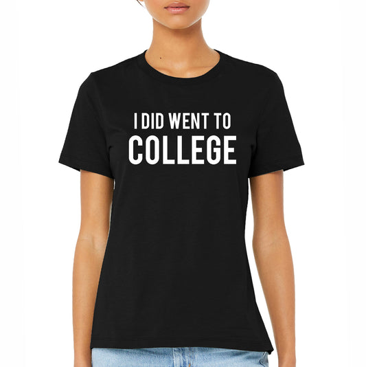 I Did Went to College Tee